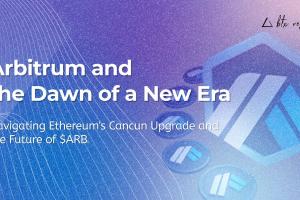 Arbitrum和新时代的曙光：探讨以太坊的坎昆升级和$ARB的未来